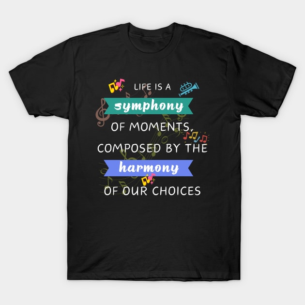 Quotes About Life: Life is a symphony T-Shirt by MilkyBerry